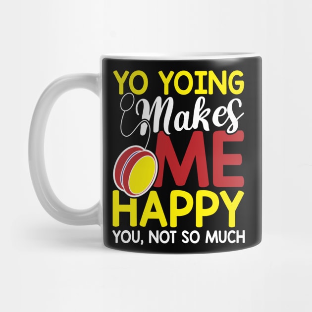 Yo Yoing makes me happy you not so much by Values Tees